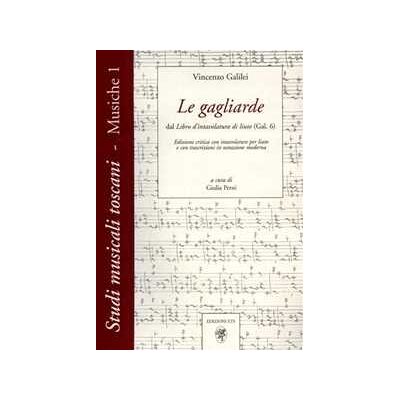Vincenzo Galilei Le gagliarde. Dal libro d'intavolatura di liuto (Gal. 6) Vincenzo Galilei Le gagliarde. Dal libro d'intavolatura di liuto (Gal. 6)