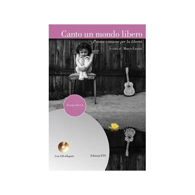 Canto un mondo libero. Poesia-canzone per la libertà. Con CD Audio Canto un mondo libero. Poesia-canzone per la libertà. Con CD Audio