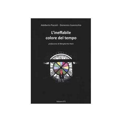 Adalberto Piazzoli;Domenico Scannicchio L'ineffabile colore del tempo Adalberto Piazzoli;Domenico Scannicchio L'ineffabile colore del tempo