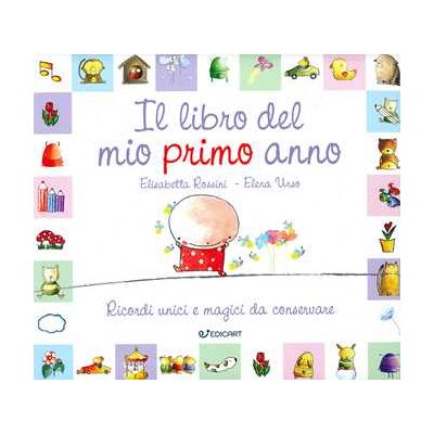 Elisabetta Rossini;Elena Urso Il libro del mio primo anno. Ricordi unici e magici da conservare Elisabetta Rossini;Elena Urso Il libro del mio primo anno. Ricordi unici e magici da conservare