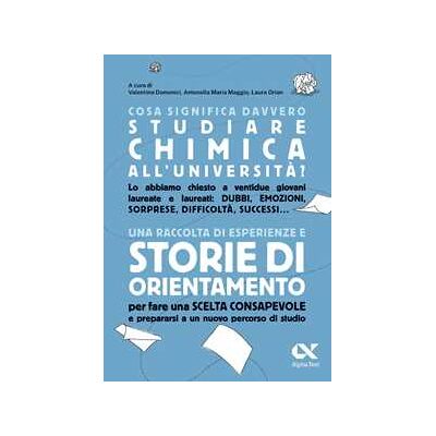 Cosa significa davvero studiare chimica all'università? Una raccolta di esperienze e storie di orientamento per fare una scelta consapevole e prepararsi a un nuovo percorso di studio Cosa significa davvero studiare chimica all'università? Una raccolta di esperienze e storie di orientamento per fare una scelta consapevole e prepararsi a un nuovo percorso di studio