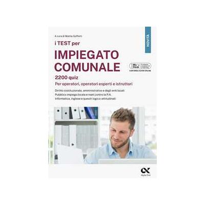 I test per impiegato comunale. 2200 quiz. Per operatori, operatori esperti e istruttori. Diritto costituzionale, amministrativo e degli enti locali. Pubblico impiego locale e reati contro la P.A.... I test per impiegato comunale. 2200 quiz. Per operatori, operatori esperti e istruttori. Diritto costituzionale, amministrativo e degli enti locali. Pubblico impiego locale e reati contro la P.A....