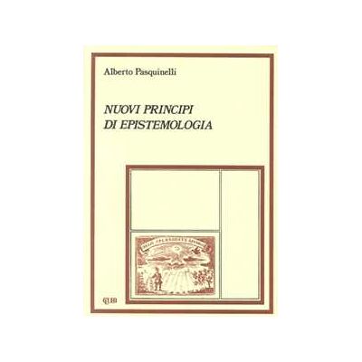 Alberto Pasquinelli Nuovi principi di epistemologia Alberto Pasquinelli Nuovi principi di epistemologia
