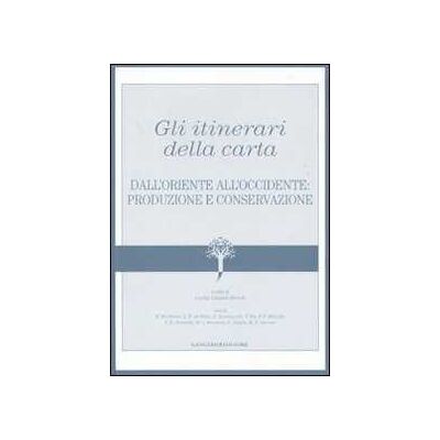 Gli itinerari della carta. Dall'Oriente all'Occidente: produzione e conservazione Gli itinerari della carta. Dall'Oriente all'Occidente: produzione e conservazione