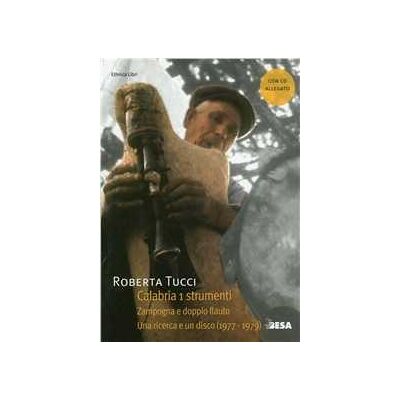 Roberta Tucci Calabria. Con CD Audio. Vol. 1: Strumenti. Zampogna e doppio flauto Roberta Tucci Calabria. Con CD Audio. Vol. 1: Strumenti. Zampogna e doppio flauto