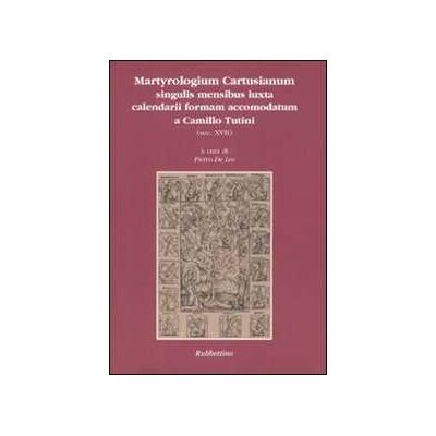 Martyrologium cartusianum singulis mensibus iuxta calendarii formam accomodatum a Camillo Tutini (sec. XVII) Martyrologium cartusianum singulis mensibus iuxta calendarii formam accomodatum a Camillo Tutini (sec. XVII)