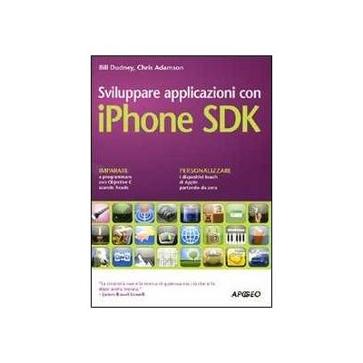 Bill Dudney;Chris Adamson Sviluppare applicazioni con iPhone SDK Bill Dudney;Chris Adamson Sviluppare applicazioni con iPhone SDK