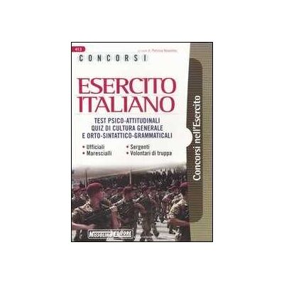 Concorsi esercito italiano. Test psico-attitudinali. Quiz di cultura generale e orto-sintattico-grammaticali. Ufficiali, sergenti, marescialli, volontari di truppa Concorsi esercito italiano. Test psico-attitudinali. Quiz di cultura generale e orto-sintattico-grammaticali. Ufficiali, sergenti, marescialli, volontari di truppa