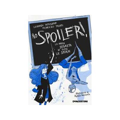 Leonardo Patrignani;Francesco Trento No spoiler! La mappa segreta di tutte le storie Leonardo Patrignani;Francesco Trento No spoiler! La mappa segreta di tutte le storie