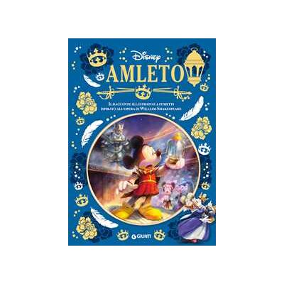 Walt Disney Amleto. Il racconto illustrato a fumetti ispirato all'opera di Willian Shakespeare Walt Disney Amleto. Il racconto illustrato a fumetti ispirato all'opera di Willian Shakespeare