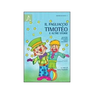 Luca Pandolfi Il pagliaccio Timotéo e altre storie. Quattro racconti dalla Colombia. Con CD Audio Luca Pandolfi Il pagliaccio Timotéo e altre storie. Quattro racconti dalla Colombia. Con CD Audio