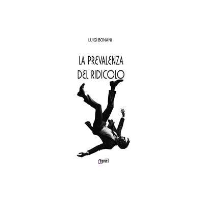 Luigi Bonani La prevalenza del ridicolo Luigi Bonani La prevalenza del ridicolo
