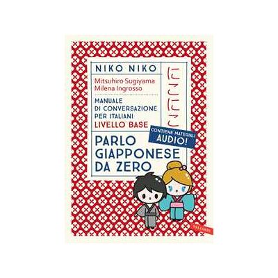Mitsuhiro Sugiyama;Milena Ingrosso Niko Niko. Parlo giapponese da zero. Manuale di conversazione per italiani livello base. Con materiali audio Mitsuhiro Sugiyama;Milena Ingrosso Niko Niko. Parlo giapponese da zero. Manuale di conversazione per italiani livello base. Con materiali audio