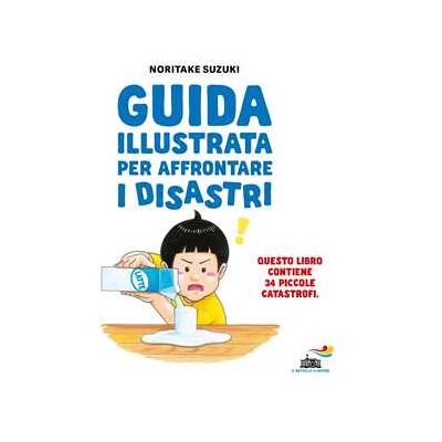 Noritake Suzuki Guida illustrata per affrontare i disastri. Ediz. illustrata Noritake Suzuki Guida illustrata per affrontare i disastri. Ediz. illustrata