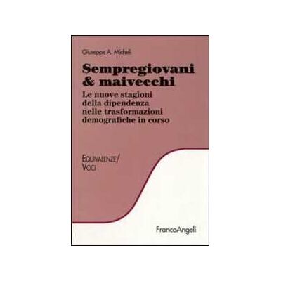 Giuseppe A. Micheli Sempregiovani & maivecchi. Le nuove stagioni della dipendenza nelle trasformazioni demografiche in corso Giuseppe A. Micheli Sempregiovani & maivecchi. Le nuove stagioni della dipendenza nelle trasformazioni demografiche in corso