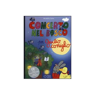 Nicoletta Costa Concerto nel bosco per Giulio Coniglio. Con CD Audio Nicoletta Costa Concerto nel bosco per Giulio Coniglio. Con CD Audio