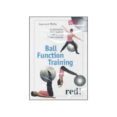 Sayonara Motta Ball function training. La ginnastica con il pallone che annulla il peso corporeo. DVD Sayonara Motta Ball function training. La ginnastica con il pallone che annulla il peso corporeo. DVD