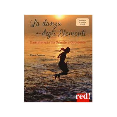 Elena Cerruto La danza degli elementi. Danzaterapia tra Oriente e Occidente. Con CD-Audio Elena Cerruto La danza degli elementi. Danzaterapia tra Oriente e Occidente. Con CD-Audio