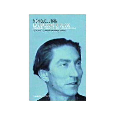 Monique Jutrin Lo Zibaldone di Ulisse. Con Benjamin Fondane al di là della storia (1924-1944) Monique Jutrin Lo Zibaldone di Ulisse. Con Benjamin Fondane al di là della storia (1924-1944)
