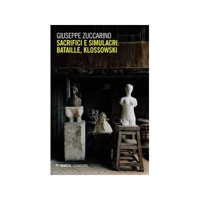 Giuseppe Zuccarino Sacrifici e simulacri. Bataille, Klossowski Giuseppe Zuccarino Sacrifici e simulacri. Bataille, Klossowski