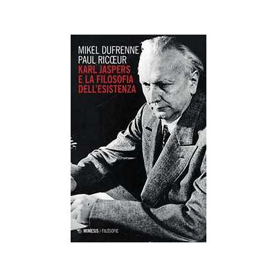 Mikel Dufrenne;Paul Ricoeur Karl Jaspers e la filosofia dell'esistenza Mikel Dufrenne;Paul Ricoeur Karl Jaspers e la filosofia dell'esistenza