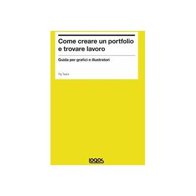 Fig Taylor Come creare un portfolio e trovare lavoro. Guida per grafici e illustratori Fig Taylor Come creare un portfolio e trovare lavoro. Guida per grafici e illustratori