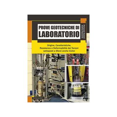 Ferruccio Cestari;Andrea Saccenti Prove getotecniche di laboratorio. Origine, caratteristiche, resistenza, deformabilità dei terreni sottoposti a sforzi anche ciclici Ferruccio Cestari;Andrea Saccenti Prove getotecniche di laboratorio. Origine, caratteristiche, resistenza, deformabilità dei terreni sottoposti a sforzi anche ciclici