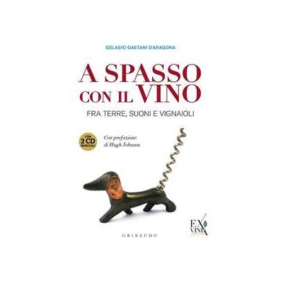 Gelasio Gaetani D'Aragona A spasso con il vino. Fra terre, suoni e vignaioli. Ediz. illustrata. Con 2 CD Audio Gelasio Gaetani D'Aragona A spasso con il vino. Fra terre, suoni e vignaioli. Ediz. illustrata. Con 2 CD Audio