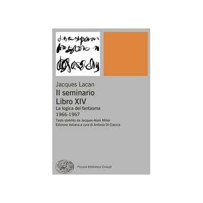 Il seminario. Libro XIV. La logica del fantasma 1966-1967 Il seminario. Libro XIV. La logica del fantasma 1966-1967