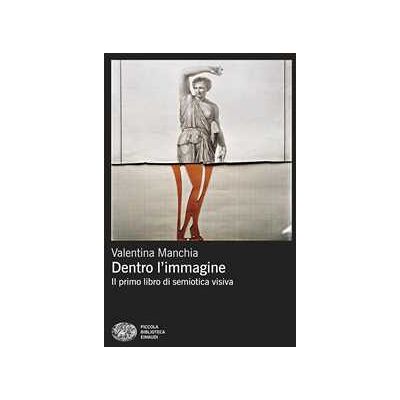 Dentro l'immagine. Il primo libro di semiotica visiva Dentro l'immagine. Il primo libro di semiotica visiva