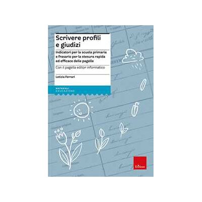 Letizia Ferrari Scrivere profili e giudizi. Indicatori per la scuola primaria e frasario per la stesura rapida ed efficace delle pagelle. Nuova ediz. Con CD-ROM Letizia Ferrari Scrivere profili e giudizi. Indicatori per la scuola primaria e frasario per la stesura rapida ed efficace delle pagelle. Nuova ediz. Con CD-ROM