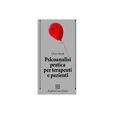 Owen Renik Psicoanalisi pratica per terapeuti e pazienti Owen Renik Psicoanalisi pratica per terapeuti e pazienti