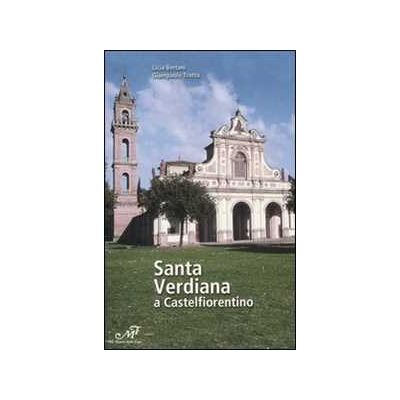 Licia Bertani;Giampaolo Trotta Santa Verdiana a Castelfiorentino. Arte e architettura di un santuario Toscano. Ediz. illustrata Licia Bertani;Giampaolo Trotta Santa Verdiana a Castelfiorentino. Arte e architettura di un santuario Toscano. Ediz. illustrata