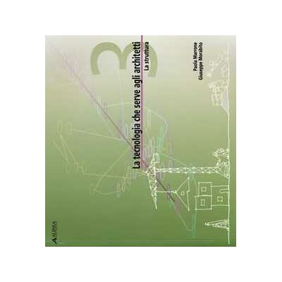 Paola Marrone;Giuseppe Morabito La tecnologia che serve agli architetti. La struttura. Vol. 3 Paola Marrone;Giuseppe Morabito La tecnologia che serve agli architetti. La struttura. Vol. 3