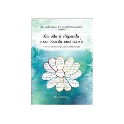 La vita è stupenda e va vissuta così com'è. Pensieri e testimonianze dedicati a Matteo Lilli. Con CD Audio La vita è stupenda e va vissuta così com'è. Pensieri e testimonianze dedicati a Matteo Lilli. Con CD Audio