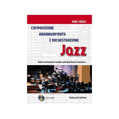 Pino Jodice Composizione, arrangiamento e orchestrazione jazz. Con CD-Audio. Vol. 1: Dalla formazione Combo alla Big Band Pino Jodice Composizione, arrangiamento e orchestrazione jazz. Con CD-Audio. Vol. 1: Dalla formazione Combo alla Big Band