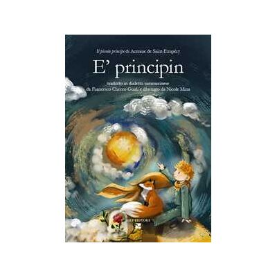 Antoine de Saint-Exupéry E'principin. Il piccolo principe di tradotto in dialetto sammarinese. Ediz. a colori. Con Audio Antoine de Saint-Exupéry E'principin. Il piccolo principe di tradotto in dialetto sammarinese. Ediz. a colori. Con Audio