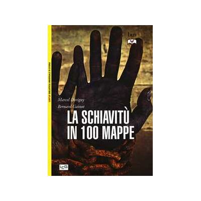 Marcel Dorigny;Bernard Gainot La schiavitù in 100 mappe Marcel Dorigny;Bernard Gainot La schiavitù in 100 mappe