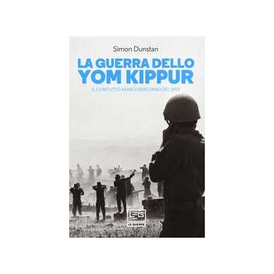 Simon Dunstan La guerra dello Yom Kippur. Il conflitto arabo-israeliano del 1973 Simon Dunstan La guerra dello Yom Kippur. Il conflitto arabo-israeliano del 1973