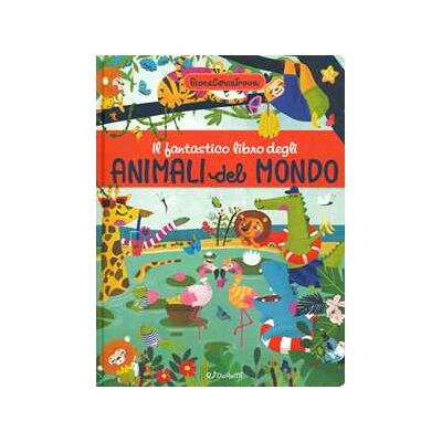 Il fantastico libro degli animali del mondo. GiocaCercaTrova. Ediz. a colori Il fantastico libro degli animali del mondo. GiocaCercaTrova. Ediz. a colori