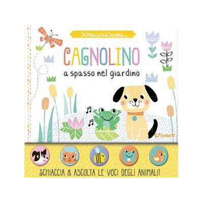 Cagnolino a spasso nel giardino. Schiaccia&suona.; Ediz. a colori Cagnolino a spasso nel giardino. Schiaccia&suona.; Ediz. a colori