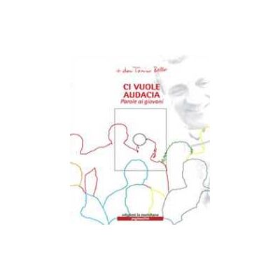 Antonio Bello Ci vuole audacia. Parole ai giovani. Con CD Audio Antonio Bello Ci vuole audacia. Parole ai giovani. Con CD Audio