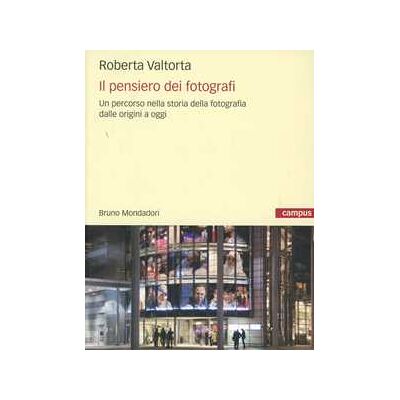 Roberta Valtorta Il pensiero dei fotografi. Un percorso nella storia della fotografia dalle origini a oggi Roberta Valtorta Il pensiero dei fotografi. Un percorso nella storia della fotografia dalle origini a oggi