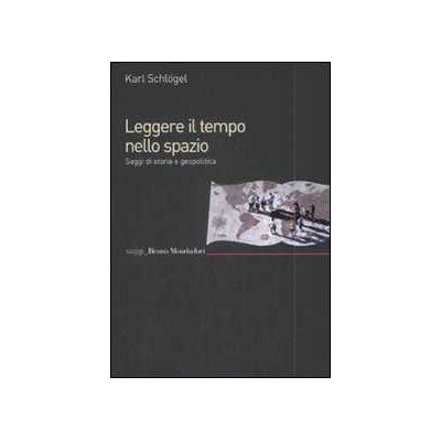 Karl Schlögel Leggere il tempo nello spazio. Saggi di storia e geopolitica Karl Schlögel Leggere il tempo nello spazio. Saggi di storia e geopolitica