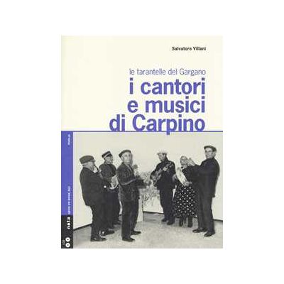 Salvatore Villani I cantori e musici di Carpino. Le tarantelle del Gargano. Con 2 CD Audio Salvatore Villani I cantori e musici di Carpino. Le tarantelle del Gargano. Con 2 CD Audio