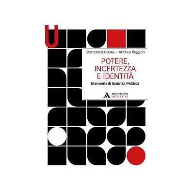 Giampiero Cama;Andrea Ruggieri Potere, incertezza e identità. Elementi di scienza politica Giampiero Cama;Andrea Ruggieri Potere, incertezza e identità. Elementi di scienza politica