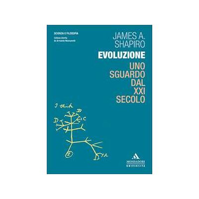 James A. Shapiro Evoluzione. Uno sguardo dal XXI secolo James A. Shapiro Evoluzione. Uno sguardo dal XXI secolo