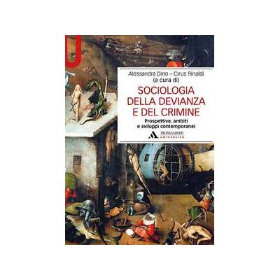 Sociologia della devianza e del crimine. Prospettive, ambiti e sviluppi contemporanei Sociologia della devianza e del crimine. Prospettive, ambiti e sviluppi contemporanei