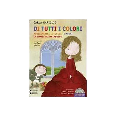 Carla Gariglio Di tutti i colori. «Magicamente... a scuola». «I maghi». «La storia di Arcimboldo». Ediz. a caratteri grandi. Con CD Audio formato MP3 Carla Gariglio Di tutti i colori. «Magicamente... a scuola». «I maghi». «La storia di Arcimboldo». Ediz. a caratteri grandi. Con CD Audio formato MP3