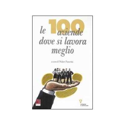 Le cento aziende dove si lavora meglio Le cento aziende dove si lavora meglio